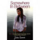 Somewhere In Between: A TRU Journey Through Sex, Drugs, Alcohol & Everything In Between