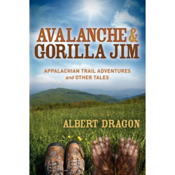 Avalanche and Gorilla Jim: Appalachian Trail Adventures and Other Tales
