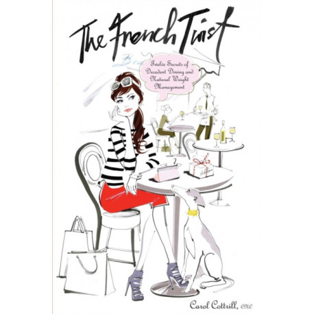 The French Twist: Twelve Secrets of Decadent Dining and Natural Weight Management