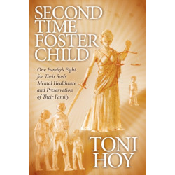 Second Time Foster Child: How One Family Adopted a Fight Against the State for their Son's Mental Healthcare while Preserving their Family