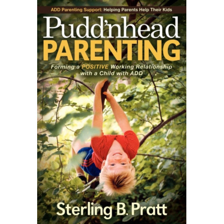 Pudd'nhead Parenting: Forming a Positive Working Relationship with a Child with ADD