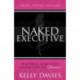 The Naked Executive: How Being Honest Can Change Your Life Forever