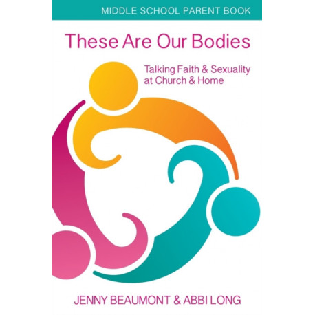 These Are Our Bodies, Middle School Parent booklet: Talking Faith & Sexuality at Church & Home