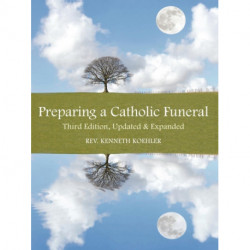 Preparing a Catholic Funeral: Third Edition, Updated & Expanded