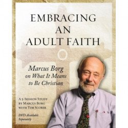 Embracing an Adult Faith Participant's Workbook: Marcus Borg on What it Means to Be Christian - A 5-Session Study