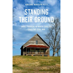 Standing Their Ground: Small Farmers in North Carolina since the Civil War