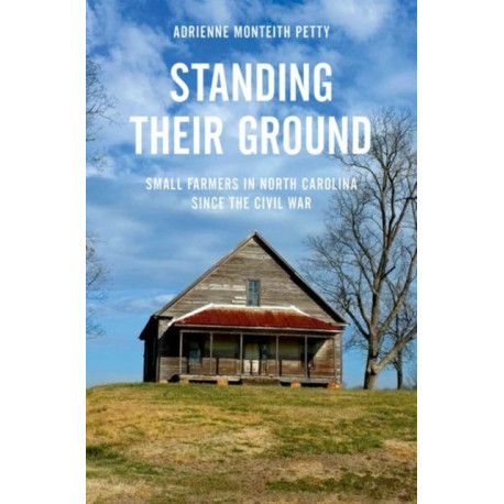 Standing Their Ground: Small Farmers in North Carolina since the Civil War