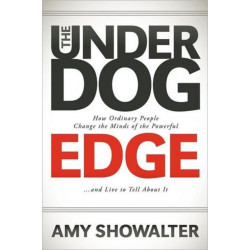 The Underdog Edge: How Ordinary People Change the Minds of the Powerful and Live to Tell About It
