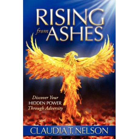 Rising From Ashes: Discover Your Hidden Power Through Adversity