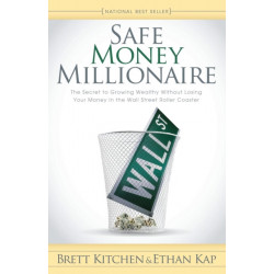 Safe Money Millionaire: The Secret to Growing Wealthy Without Losing Your Money In the Wall Street Roller Coaster
