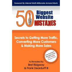50 Biggest Website Mistakes: Secrets to Getting More Traffic, Converting More Customers, & Making More Sales
