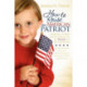 How to Raise an American Patriot: Making it Okay for Our Kids to Be Proud to Be American