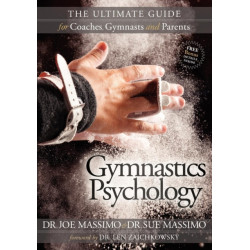 Gymnastics Psychology: The Ultimate Guide for Coaches, Gymnasts and Parents