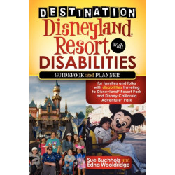 Destination Disneyland Resort with Disabilities: A Guidebook and Planner for Families and Folks with Disabilities traveling to Disneyland Resort Park and Disney California Adventure Park