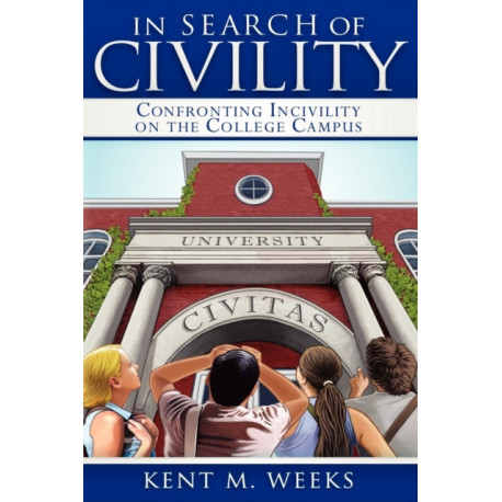 In Search of Civility: Confronting Incivility on the College Campus