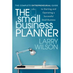 The Small Business Planner: The Complete Entrepreneurial Guide to Starting and Operating a Successful Small Business