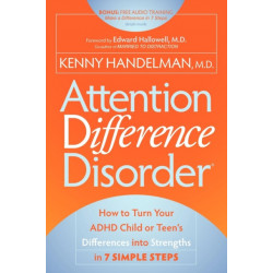 Attention Difference Disorder: How to Turn Your ADHD Child or Teen's Differences into Strengths in 7 Simple Steps