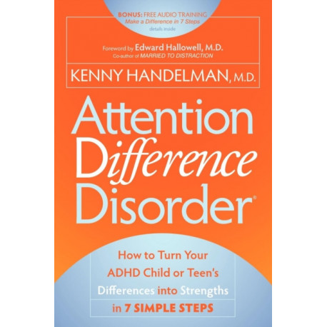 Attention Difference Disorder: How to Turn Your ADHD Child or Teen's Differences into Strengths in 7 Simple Steps