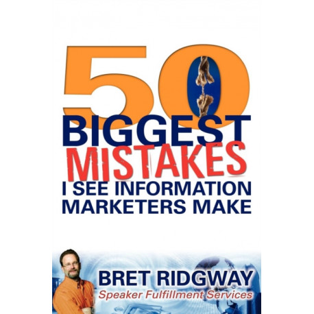 50 Biggest Mistakes: I See Information Marketers Make