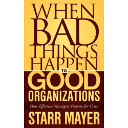 When Bad Things Happen to Good Organizations: How Effective Manager's Prepare for Crisis