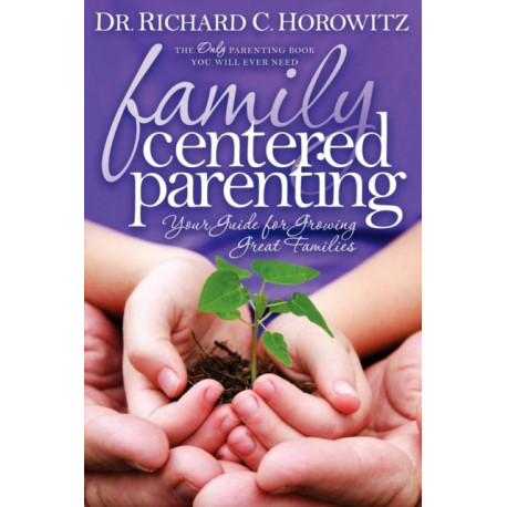 Family Centered Parenting: Your Guide for Growing Great Families