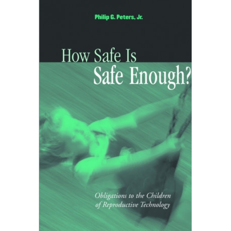How Safe is Safe Enough?: Obligations to the Children of Reproductive Technology