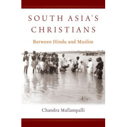 South Asia's Christians: Between Hindu and Muslim