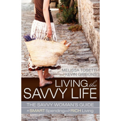 Living The Savvy Life: The Savvy Woman's Guide to Smart Spending and Rich Living