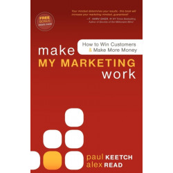 Make My Marketing Work: How to Win Customers & Make More Money