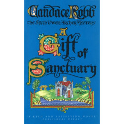 A Gift Of Sanctuary: (The Owen Archer Mysteries: book VI): an engrossing Medieval mystery that will sweep you back in time and have you gripped…