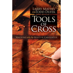 Tools Of The Cross: Walking with the Master Carpenter