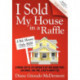 I Sold My House In a Raffle: A Proven Step-by-step Method to Get Your Asking Price, Save Money, Save Time, & Help a Charity too!