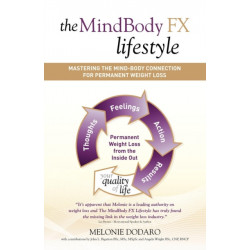 The MindBody FX Lifestyle: Mastering The Mind-Body Connection For Permanent Weight Loss