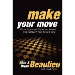Make Your Move: Change the Way You Look At Your Business and Increase Your Bottom Line