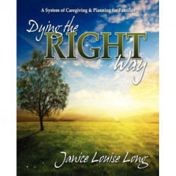 Dying The Right Way: A System of Caregiving and Planning for Families
