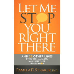 Let Me Stop You Right There: And 28 Other Lines Every CEO, Manager, and Supervisor Should Know
