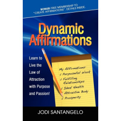 Dynamic Affirmations: Learn to Live the Law of Attraction with Purpose and Passion
