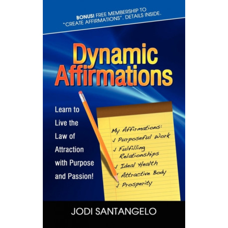Dynamic Affirmations: Learn to Live the Law of Attraction with Purpose and Passion
