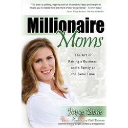 Millionaire Moms: The Art of Raising a Business and a Family at the Same Time