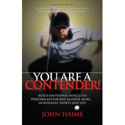 You Are a Contender!: Build Emotional Muscle to Perform Better and Achieve More In Business, Sports and Life