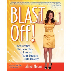 Blast Off!: The Surefire Success Plan to Launch Your Dreams into Reality