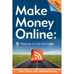 Make Money Online: Roadmap of a Dot Com Mogul