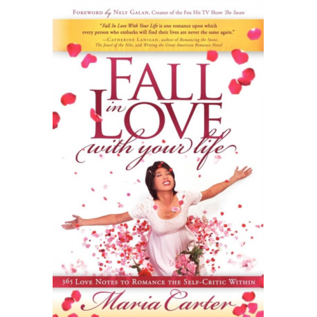 Fall in Love With Your Life: 365 Love Notes to Romance the Self-Critic Within