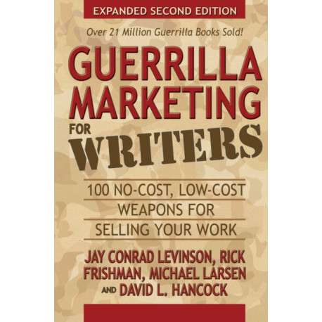 Guerrilla Marketing for Writers: 100 No-Cost, Low-Cost Weapons for Selling Your Work