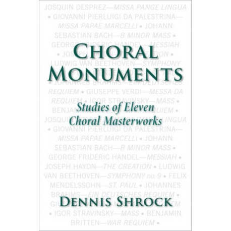 Choral Monuments: Studies of Eleven Choral Masterworks