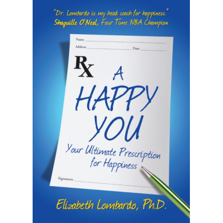 A Happy You: Your Ultimate Prescription for Happiness
