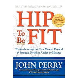 Hip to Be Fit: Workouts to Improve Your Mental, Physical & Financial Health in Under 10 Minutes