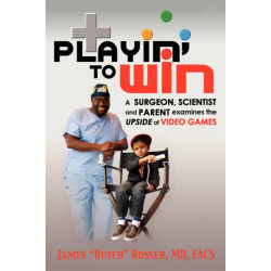 Playin' to Win: A Surgeon, Scientist and Parent Examines the Upside of Video Games