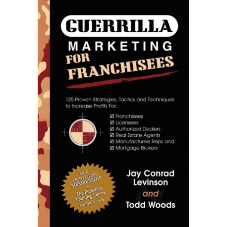 Guerrilla Marketing for Franchisees: 125 Proven Strategies, Tactics and Techniques to Increase Your Profits