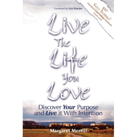 Live the Life You Love: Discover Your Purpose and Live It with Intention
